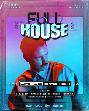 FULL HOUSE: Ft. Dance System (UK) + More