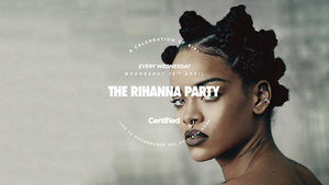 Certified. The Rihanna Party [£1 Drinks]