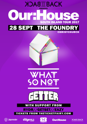 Our:House Christchurch featuring What So Not + Getter