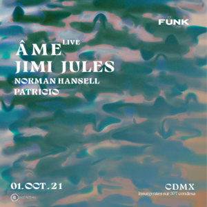 ÂME (LIVE) + JIMI JULES EN CDMX
