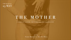 The Mother: A Night of Nurture, Reconnection and Celebration photo