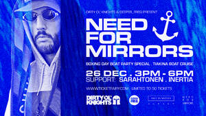 DF and DOK Presents: Need for mirrors (Boat party)